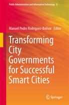 Manue Pedro Rodríguez-Bolívar, Manuel Pedro Rodríguez-Bolívar, Manuel Pedro Rodríguez-Bolívar - Transforming City Governments for Successful Smart Cities