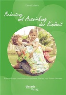Elena Eschrich - Bedeutung und Auswirkung der Kindheit: Entwicklungs- und Bindungsprozesse, Risiko- und Schutzfaktoren