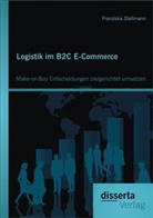 Franziska Stallmann - Logistik im B2C E-Commerce: Make-or-Buy Entscheidungen zielgerichtet umsetzen