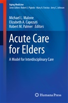 Elizabet A Capezuti, Elizabeth A Capezuti, Elizabeth A. Capezuti, Robert M Palmer, Michael L. Malone, Robert M. Palmer... - Acute Care for Elders