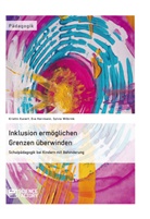 Eva Herrmann, Kristi Kunert, Kristin Kunert, Sylvi Wilbrink, Sylvia Wilbrink - Inklusion ermöglichen - Grenzen überwinden. Schulpädagogik bei Kindern mit Behinderung