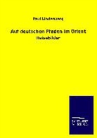 Paul Lindenberg - Auf deutschen Pfaden im Orient
