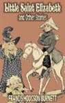 Frances Hodgson Burnett, Francis Hod Burnett, Francis Hodgson Burnett - Little Saint Elizabeth and Other Stories