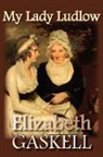 Elizabeth Gaskell, Elizabeth Cleghorn Gaskell - My Lady Ludlow