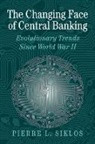 Pierre L. Siklos, Pierre L. (Wilfrid Laurier University Siklos, Michael D. Bordo, Forrest Capie - Changing Face of Central Banking