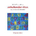 Ingebor Endres-Häusler, Ingeborg Endres-Häusler, Thomas Frahm, Pauline Füg, Nora Gomringer, Franziska Holzheimer... - anhaltender ritus
