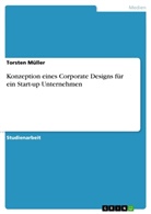Torsten Müller - Konzeption eines Corporate Designs für ein Start-up Unternehmen