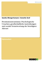 Annett Graf, Annette Graf, Sandr Wengertsmann, Sandra Wengertsmann - Soziale Verantwortung im Tourismus - Die psychologischen Ursachen und die gesellschaftlichen Auswirkungen des Prostitutionstourismus und die damit verbundene soziale Verantwortung aller am Tourismus beteiligten Akteure