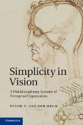 Peter A. Van Der Helm, Peter A. Van Der (Visiting Professor) Helm, Helm Peter A. van der, Peter A. van der Helm - Simplicity in Vision A Multidisciplinary Account of Perceptual Organization