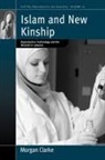 Morgan Clarke - Islam and New Kinship