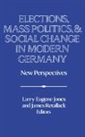 German History Society (Great Britain), Larry Eugene (Canisius College Jones, Larry Eugene Retallack Jones, Larry Eugene Jones, David Lazar, James Retallack... - Elections, Mass Politics and Social Change in Modern Germany
