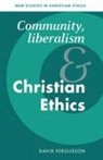 David Fergusson, David (University of Aberdeen) Fergusson, Stephen R. L. Clark, Robin Gill - Community, Liberalism and Christian Ethics