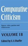 E. S. Shaffer, E.S. Shaffer, E. S. Shaffer - Comparative Criticism: Volume 18, Spaces: Cities, Gardens and