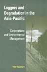Peter Dauvergne, Peter (University of Sydney) Dauvergne, James Cotton, John Ravenhill - Loggers and Degradation in the Asia-Pacific