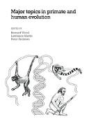 Bernard A. Wood, Bernard A. Martin Wood, Peter Andrews, Lawrence B. Martin, Bernard A. Wood, … - Major Topics in Primate and Human Evolution