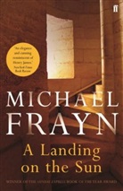 Michael Frayn - A Landing on the Sun