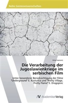 Irina Ivanovic - Die Verarbeitung der Jugoslawienkriege im serbischen Film