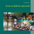 Gerhard Köhler - Ferien im idyllischen Spreewald