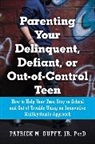 Jr. Patrick M. Duffy, Patrick Duffy, Patrick M. Duffy, PsyD Duffy Jr - Parenting Your Delinquent, Defiant, or Out-of-Control Teen