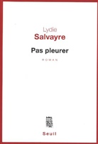 Lydie Salvayre, Lydie Salvayre, Lydie (1948-....) Salvayre, Salvayre Lydie - Pas pleurer