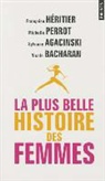 Sylviane Agacinski, Françoise Héritier, Francoise Heritier, HERITIER PERROT AGAC, Heritier Perrot/agac, Franoise H'Ritier... - La plus belle histoire des femmes