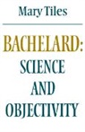 Mary Tiles, Tiles Mary - Bachelard: Science and Objectivity