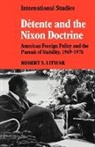Robert Litwak, Robert S. Litwak, Margot Light, Ian Nish, Ian Professor Nish - Detente and the Nixon Doctrine