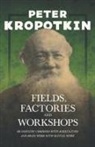 P. Kropotkin, Peter Kropotkin, Victor Robinson - Fields, Factories, and Workshops; Or, in