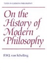 F. W. J. Von Schelling, Friedrich Wilhelm Joseph Schelling, F. W. J. Von Schelling - On the History of Modern Philosophy