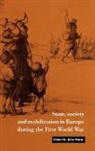 John Horne, John Horne, John N. Horne, Paul Kennedy, Jay Winter - State, Society and Mobilization in Europe During the First World War