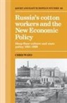 Chris Ward, Chris (University of Cambridge) Ward - Russia''s Cotton Workers and the New Economic Policy