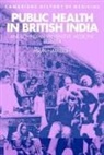 Mark Harrison, Colin Jones, Charles Rosenberg - Public Health in British India