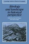 Alan R. H. (Emmanuel College Baker, Alan R. H. Biger Baker, Alan R.h. Biger Baker, Alan R. H. Baker, Gideon Biger, Richard Dennis - Ideology and Landscape in Historical Perspective