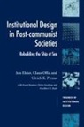 Jon Elster, Jon (Columbia University Elster, Jon Offe Elster, Claus Offe, Ulrich K. Preuß - Institutional Design in Post-Communist Societies