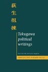 Shundai Dazai, Tetsuo Najita, Tetsuo (University of Chicago) Najita, Sorai Ogyou, John Dunn, Geoffrey Hawthorn... - Tokugawa Political Writings