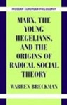 Warren Breckman, Warren (University of Pennsylvania) Breckman, Warren Pippin Breckman, Robert B. Pippin - Marx, the Young Hegelians, and the Origins of Radical Social Theory