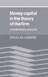 Douglas Vickers - Money Capital in the Theory of the Firm