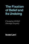 Isaac Levi - Fixation of Belief and Its Undoing