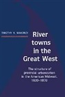 Timothy R. Mahoney, Mahoney Timothy R. - River Towns in the Great West
