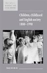 Harry Hendrick, Maurice Kirby - Children, Childhood and English Society, 1880-1990