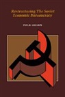 Paul R. Gregory - Restructuring the Soviet Economic Bureaucracy