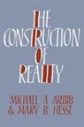 Michael A. Arbib, Michael A. Hesse Arbib, Mary B. Hesse - Construction of Reality