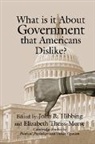 John R. Hibbing, John R. Theiss-Morse Hibbing, John R. Hibbing, Hibbing John R., James H. Kuklinski, Elizabeth Theiss-Morse - What Is It About Government That Americans Dislike?