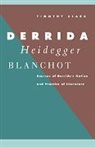 Timothy Clark - Derrida, Heidegger, Blanchot