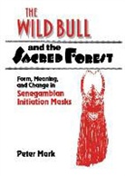 Peter Mark, Peter A. Mark, Peter Allen Mark, Francesco Pellizzi, Joseph Rykwert - Wild Bull and the Sacred Forest