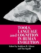 K. Gibson, Kathleen R. Gibson, Kathleen R. Ingold Gibson, Tim Ingold, Kathleen R. Gibson, Tim Ingold - Tools, Language and Cognition in Human Evolution