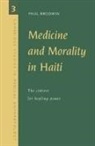 Paul Brodwin, Alan Harwood - Medicine and Morality in Haiti