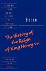 Francis Bacon, Raymond Geuss, Quentin Skinner, Brian Vickers - Bacon: The History of the Reign of King Henry VII and Selected Works
