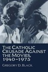 Gregory D. Black, Gregory D. (University of Missouri Black - Catholic Crusade Against the Movies, 1940-1975