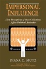 Diana C. Mutz, Diana C. (University of Wisconsin Mutz, Dennis Chong, James H. Kuklinski - Impersonal Influence